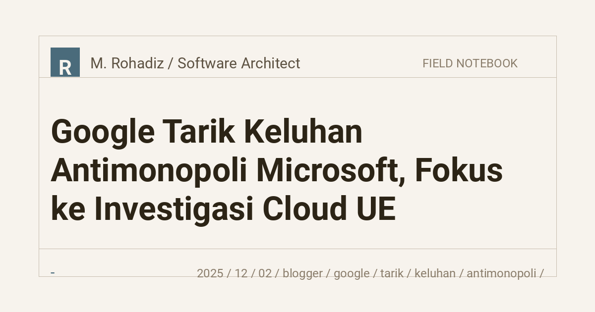 Google Tarik Keluhan Antimonopoli Microsoft, Fokus ke Investigasi Cloud UE