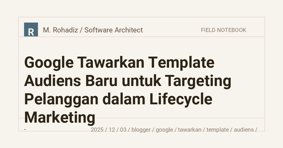 Google Tawarkan Template Audiens Baru untuk Targeting Pelanggan dalam Lifecycle Marketing