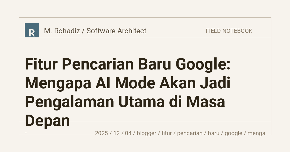 Fitur Pencarian Baru Google: Mengapa AI Mode Akan Jadi Pengalaman Utama di Masa Depan