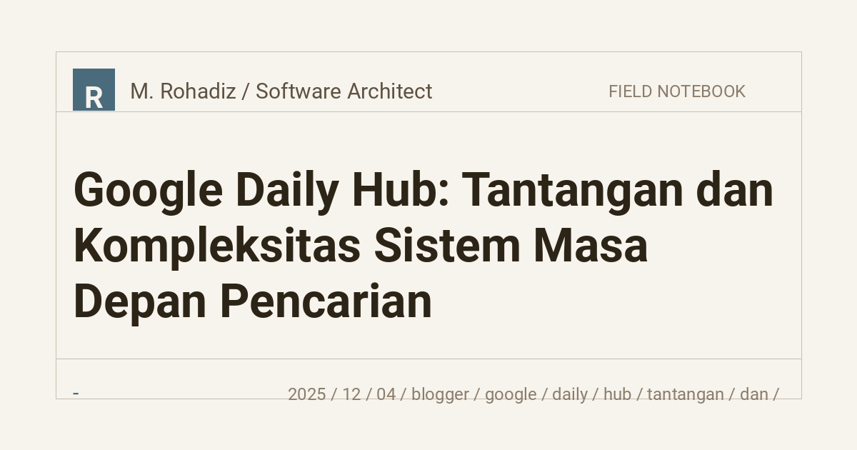 Google Daily Hub: Tantangan dan Kompleksitas Sistem Masa Depan Pencarian