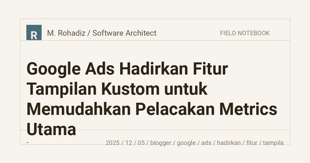 Google Ads Hadirkan Fitur Tampilan Kustom untuk Memudahkan Pelacakan Metrics Utama