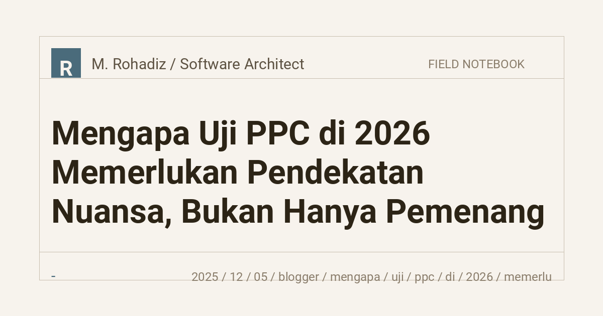 Mengapa Uji PPC di 2026 Memerlukan Pendekatan Nuansa, Bukan Hanya Pemenang