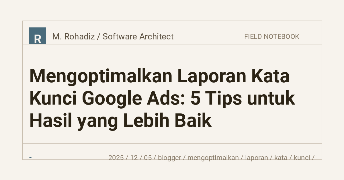 Mengoptimalkan Laporan Kata Kunci Google Ads: 5 Tips untuk Hasil yang Lebih Baik