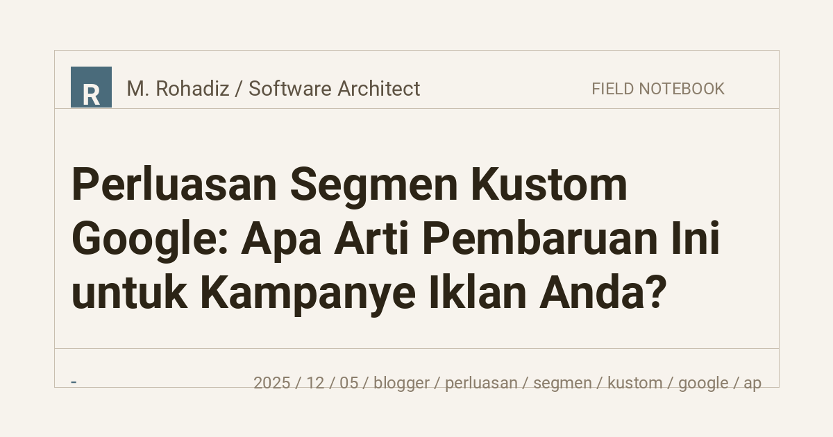 Perluasan Segmen Kustom Google: Apa Arti Pembaruan Ini untuk Kampanye Iklan Anda?