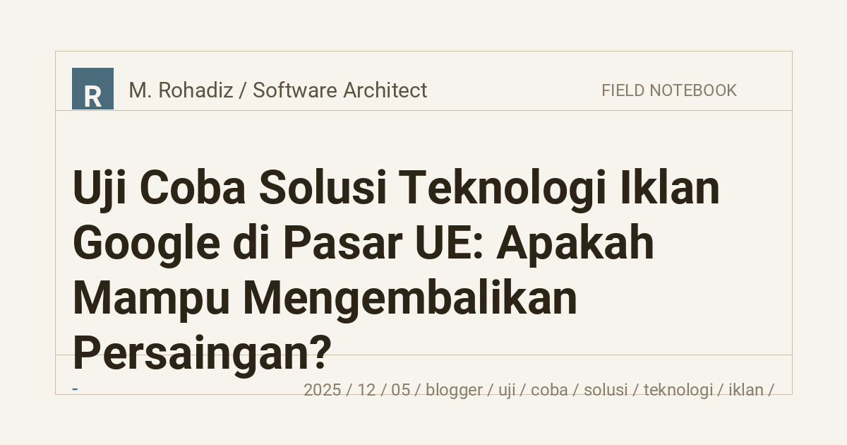 Uji Coba Solusi Teknologi Iklan Google di Pasar UE: Apakah Mampu Mengembalikan Persaingan?