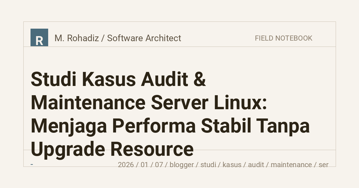 Studi Kasus Audit & Maintenance Server Linux: Menjaga Performa Stabil Tanpa Upgrade Resource