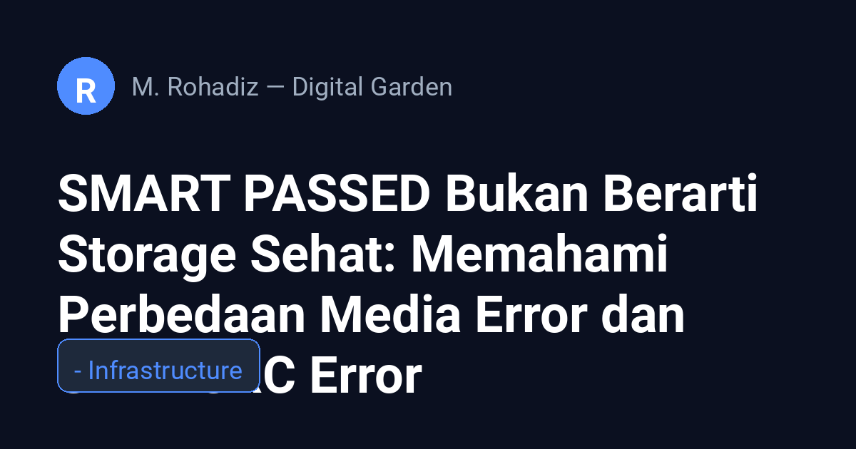 SMART PASSED Bukan Berarti Storage Sehat: Memahami Perbedaan Media Error dan SATA CRC Error