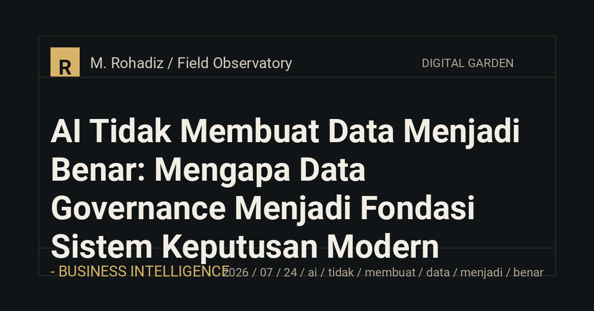 AI Tidak Membuat Data Menjadi Benar: Mengapa Data Governance Menjadi Fondasi Sistem Keputusan Modern