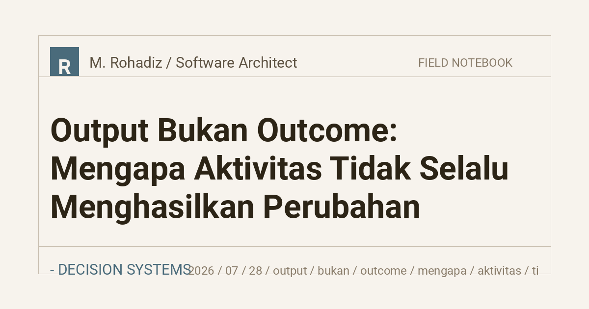 Output Bukan Outcome: Mengapa Aktivitas Tidak Selalu Menghasilkan Perubahan