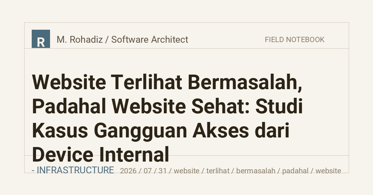 Website Terlihat Bermasalah, Padahal Website Sehat: Studi Kasus Gangguan Akses dari Device Internal