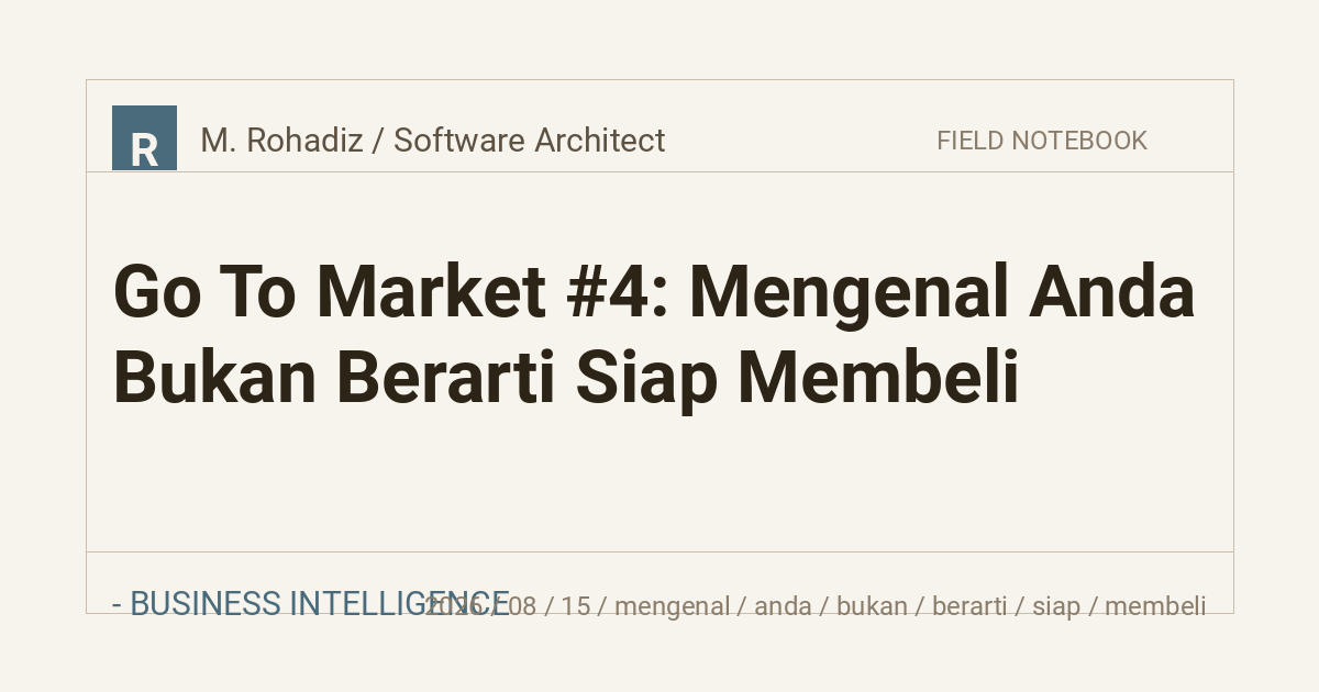 Go To Market #4: Mengenal Anda Bukan Berarti Siap Membeli