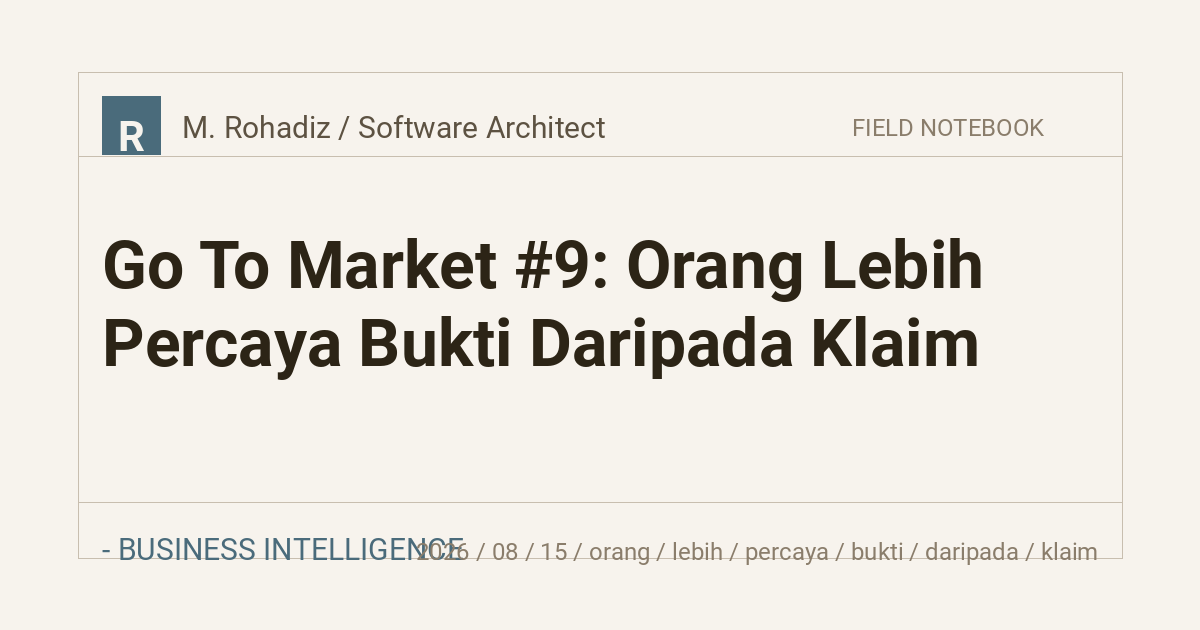 Go To Market #9: Orang Lebih Percaya Bukti Daripada Klaim