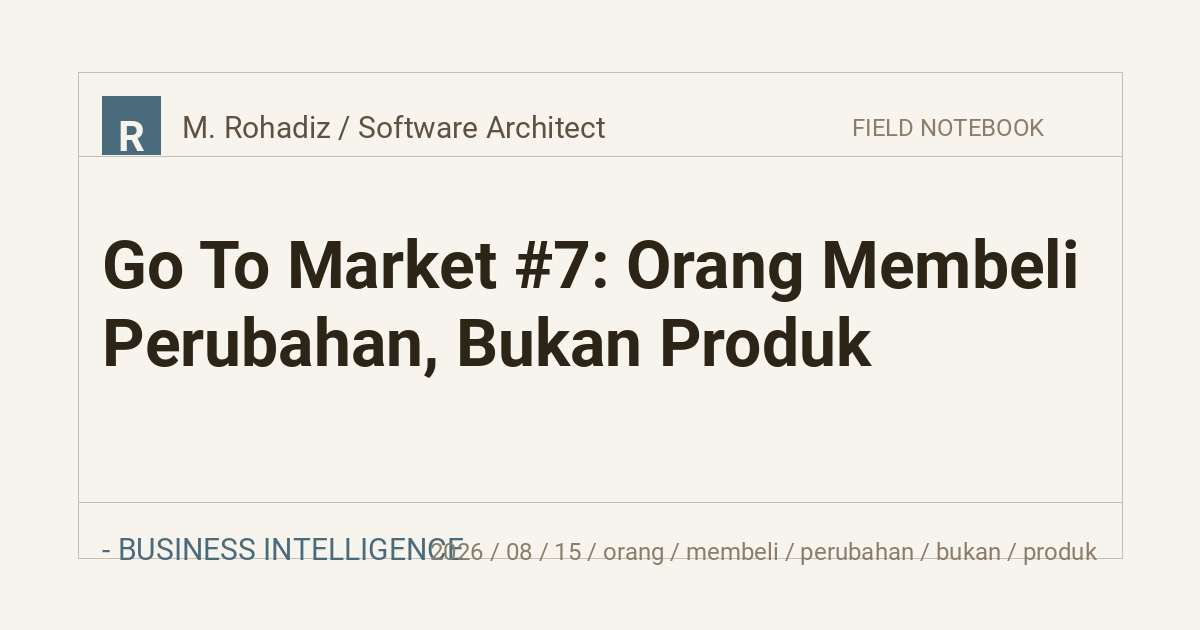 Go To Market #7: Orang Membeli Perubahan, Bukan Produk