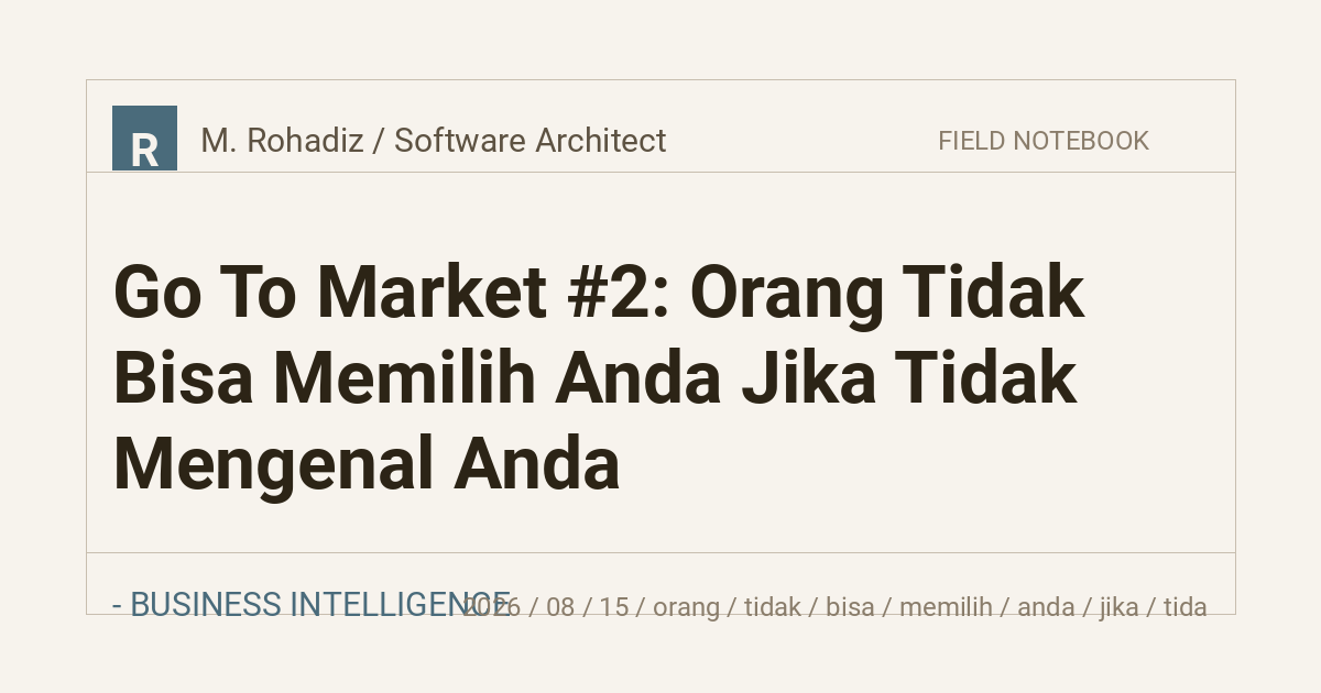 Go To Market #2: Orang Tidak Bisa Memilih Anda Jika Tidak Mengenal Anda