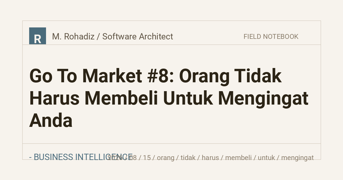 Go To Market #8: Orang Tidak Harus Membeli Untuk Mengingat Anda