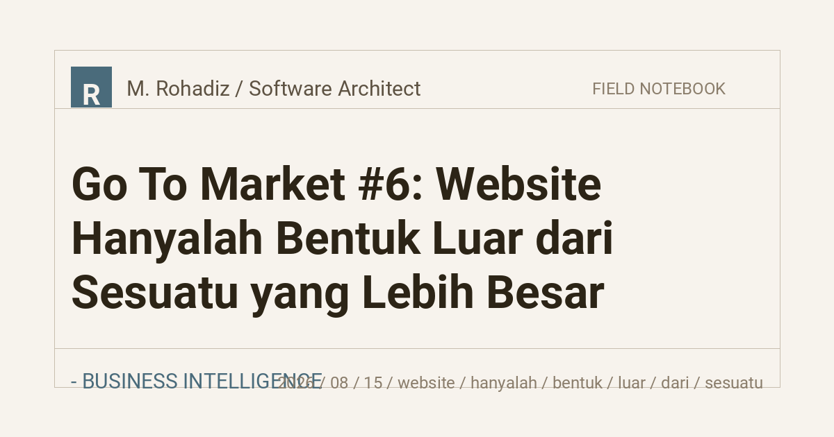 Go To Market #6: Website Hanyalah Bentuk Luar dari Sesuatu yang Lebih Besar