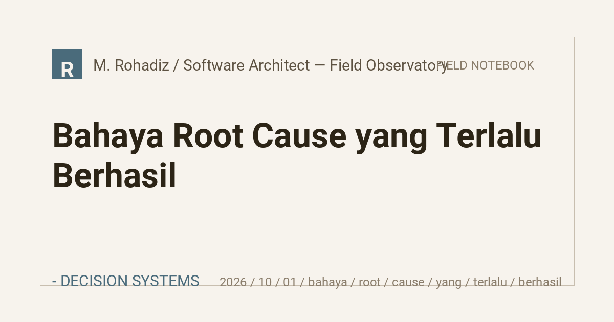 Bahaya Root Cause yang Terlalu Berhasil