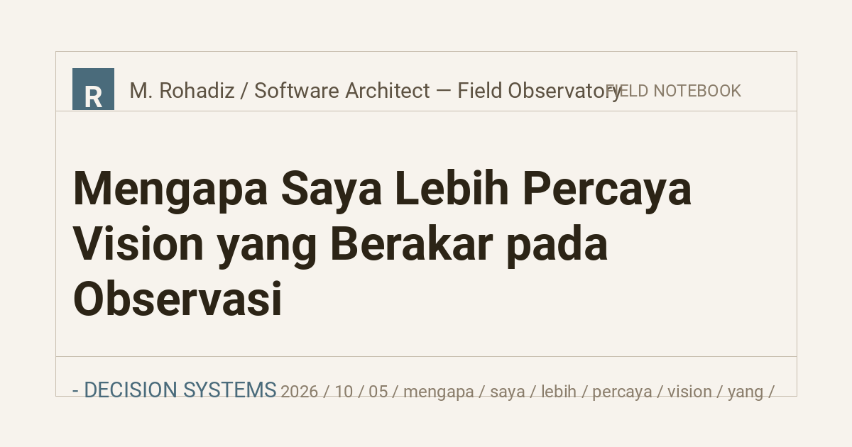 Mengapa Saya Lebih Percaya Vision yang Berakar pada Observasi