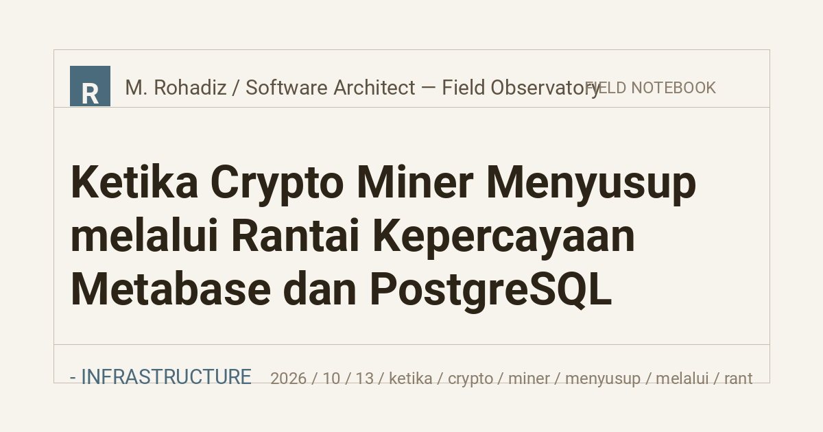 Ketika Crypto Miner Menyusup melalui Rantai Kepercayaan Metabase dan PostgreSQL